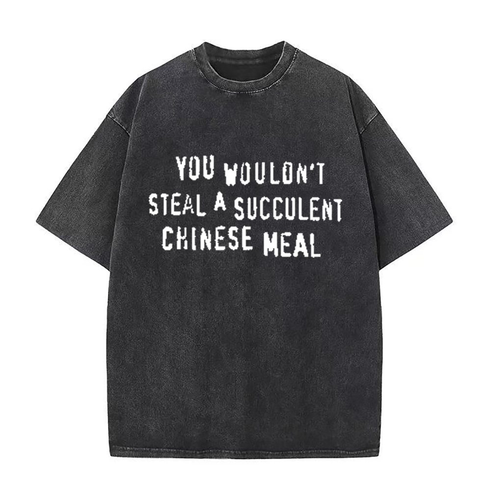 You Wouldn't Steal A Succulent Chinese Meal  unisex Tee