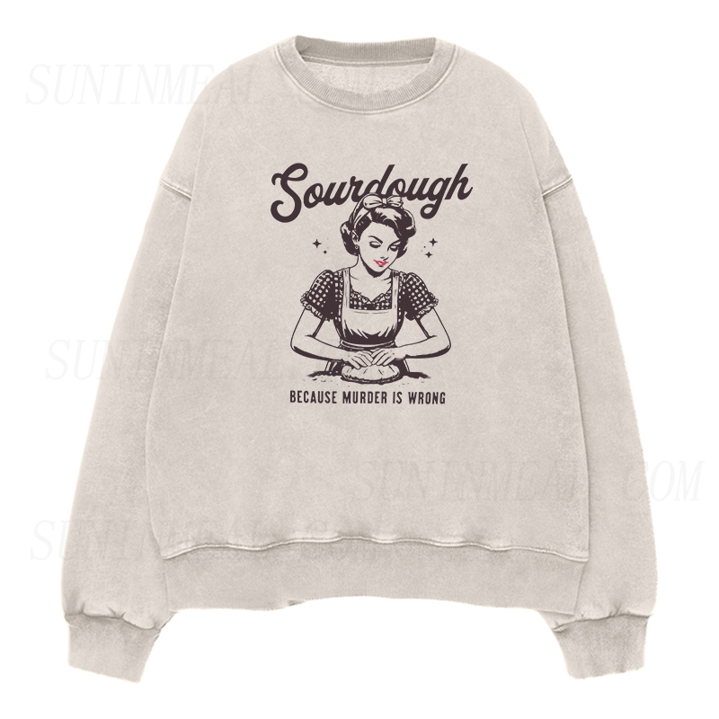 Sourdough Because Murder Is Wrong Unisex Crewneck Sweatshirt