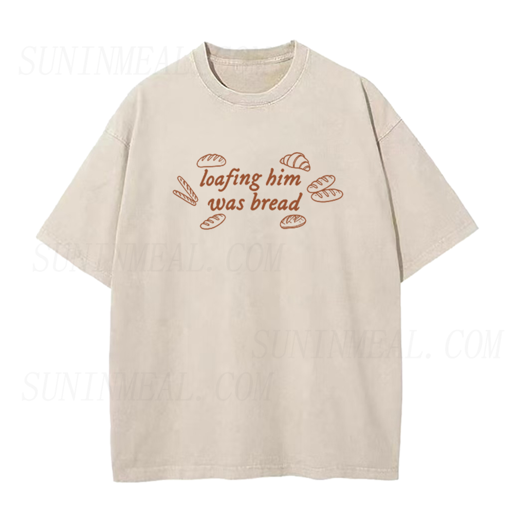 Loafing Him Was Bread Unisex Tee