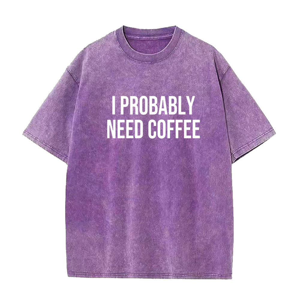 I probable need coffee Unisex Tee