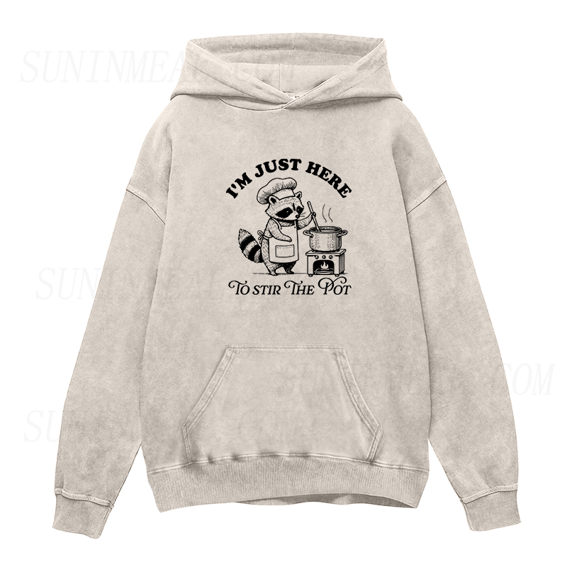I'm just here to stir the pot Unisex Hoodie