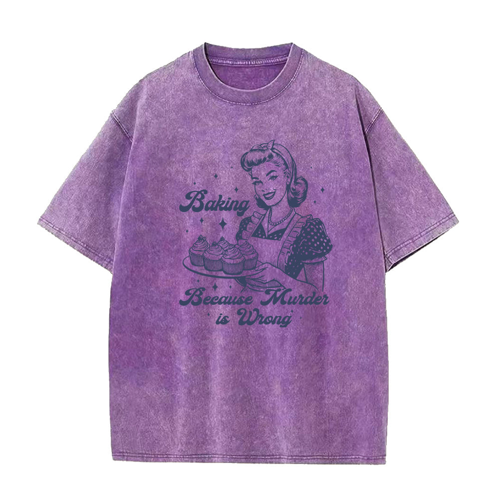 Baking Because Murder Is Wrong Unisex Tee