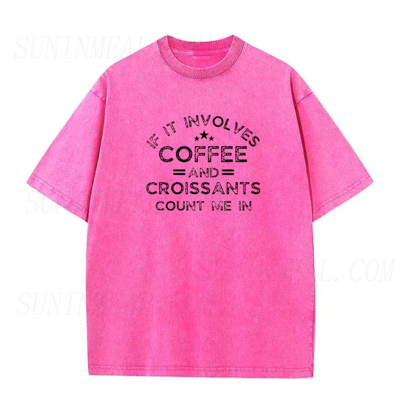 If It Involves Coffee and Croissants Count Me in Unisex Tee