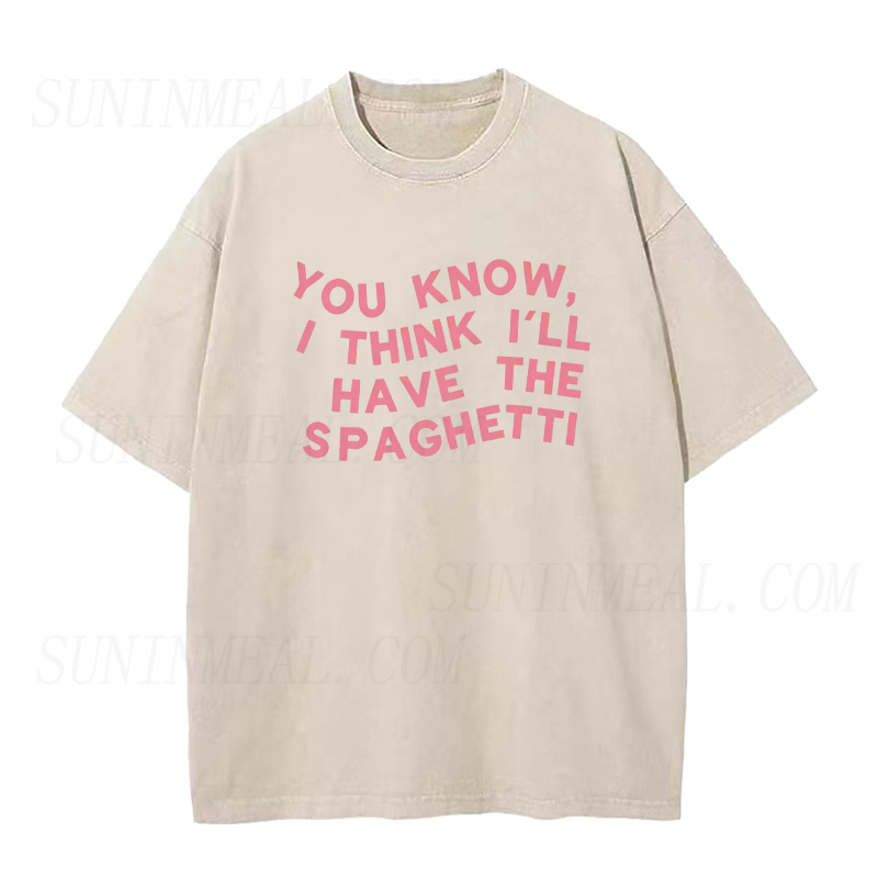 You Know I Think I'll Have The Spaghetti Unisex Tee