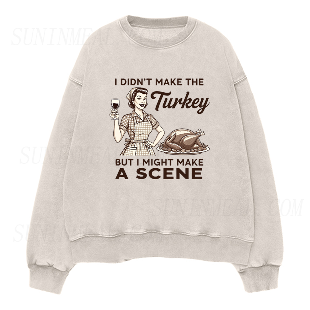 I Didn’t Make The Turkey But I Might Make A Scene Thanksgiving Unisex Crewneck Sweatshirt