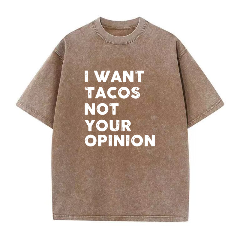 I Want Tacos Not Your Opinion Unisex Tee