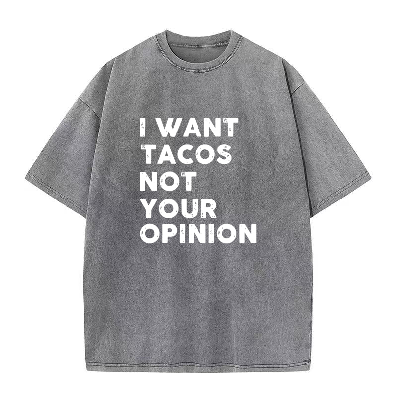 I Want Tacos Not Your Opinion Unisex Tee