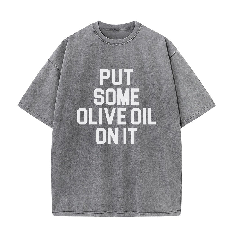 put some oliva oil on it Unisex Tee