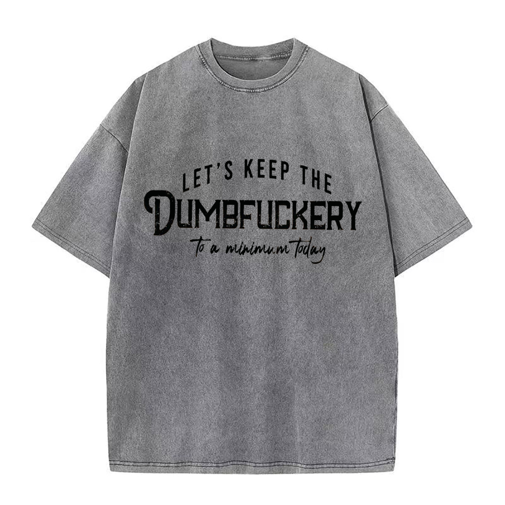Let's Keep The Dumbfuckery To a Minimum today Unisex Tee