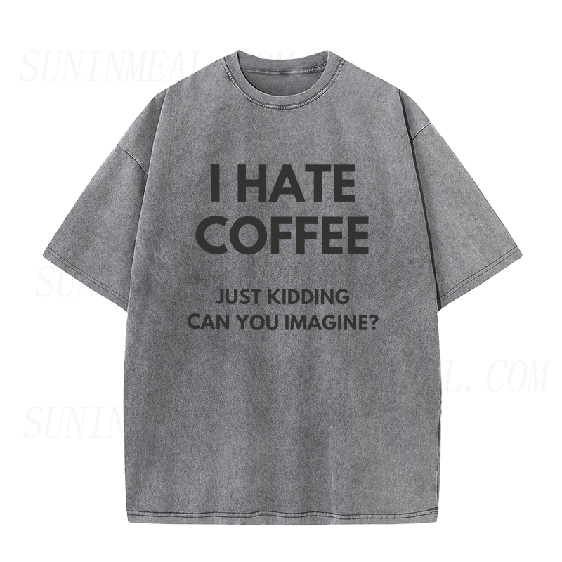 I Hate Coffee Just Kidding Unisex Tee