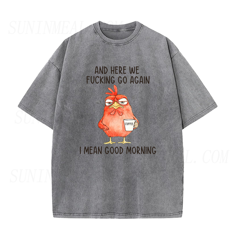 And Here We F*Cking Go Again I Mean Good Morning Unisex Tee