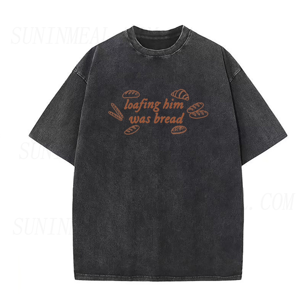 Loafing Him Was Bread Unisex Tee