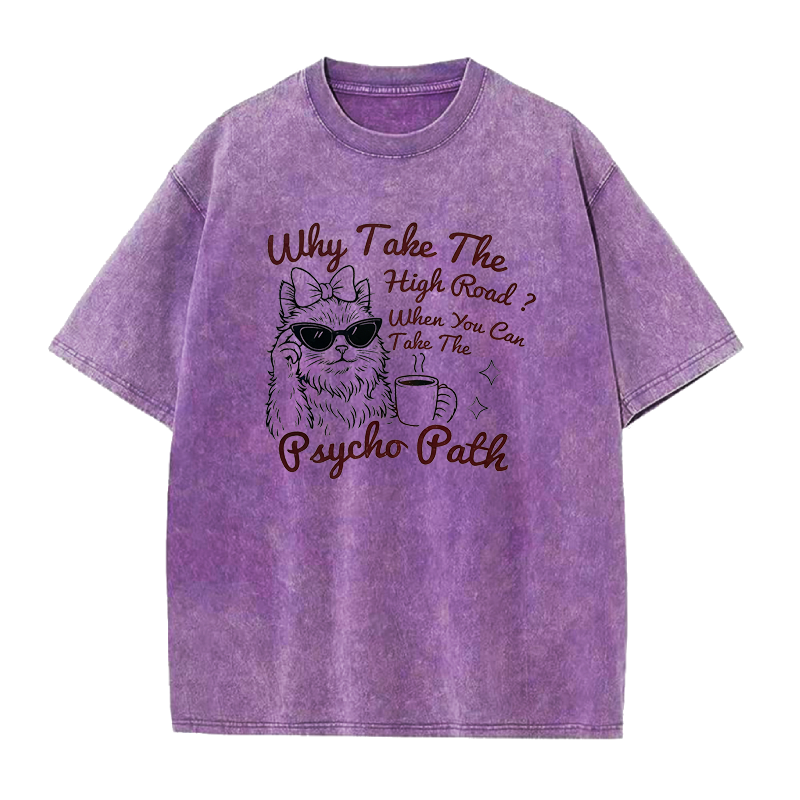 Why Take The High Road When You Can Take The Psycho Path Tee