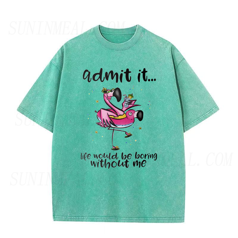Admit It Life Would Be Boring Without Me Tee