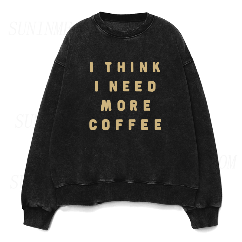 I Think I Need More Coffee Unisex Crewneck Sweatshirt