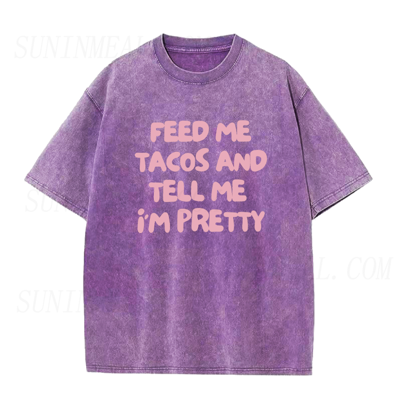 Feed Me Tacos & Tell Me I’m Pretty Unisex Tee