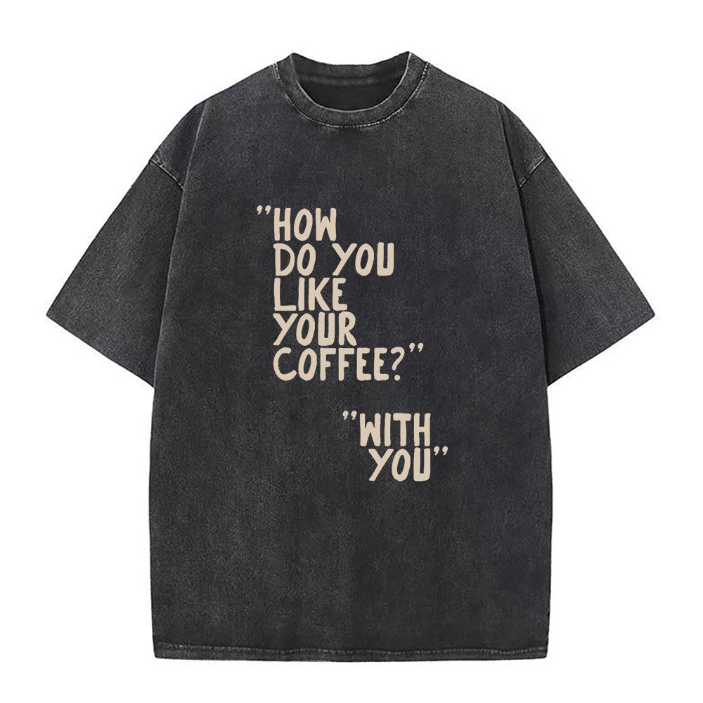 How Do You Like Your Coffee Unisex Tee