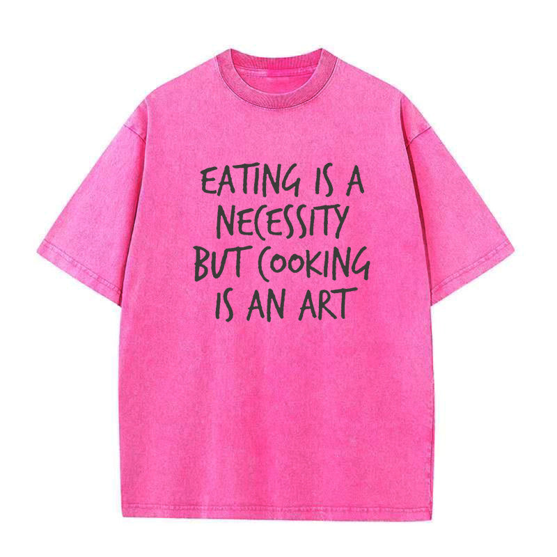 Eating is a Necessity But Cooking is an Art Unisex Tee