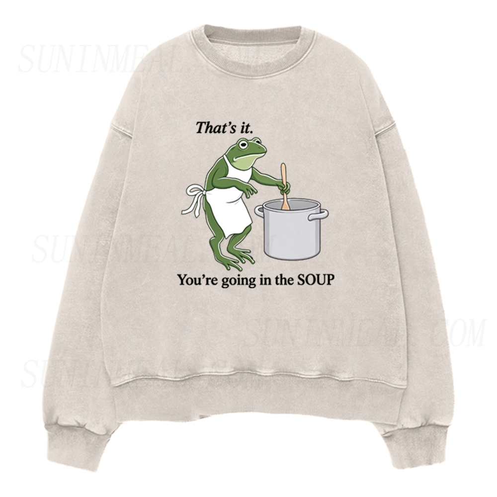 That's It You're Going in The Soup Funny Frog Unisex Crewneck Sweatshirt
