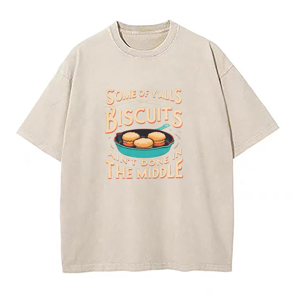 Some of yall Biscuits ain't done in the middle Unisex Tee