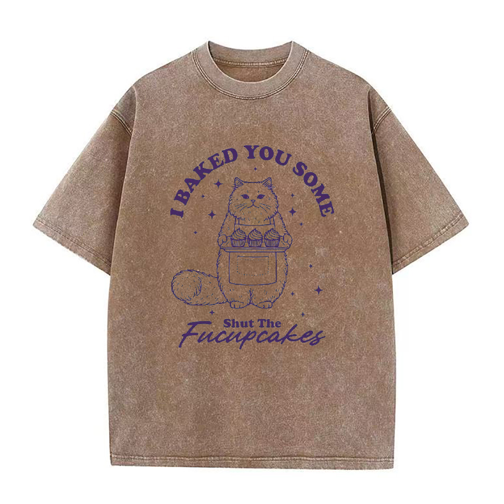 I Just Baked You Some Shut The Fucupcakes Unisex Tee