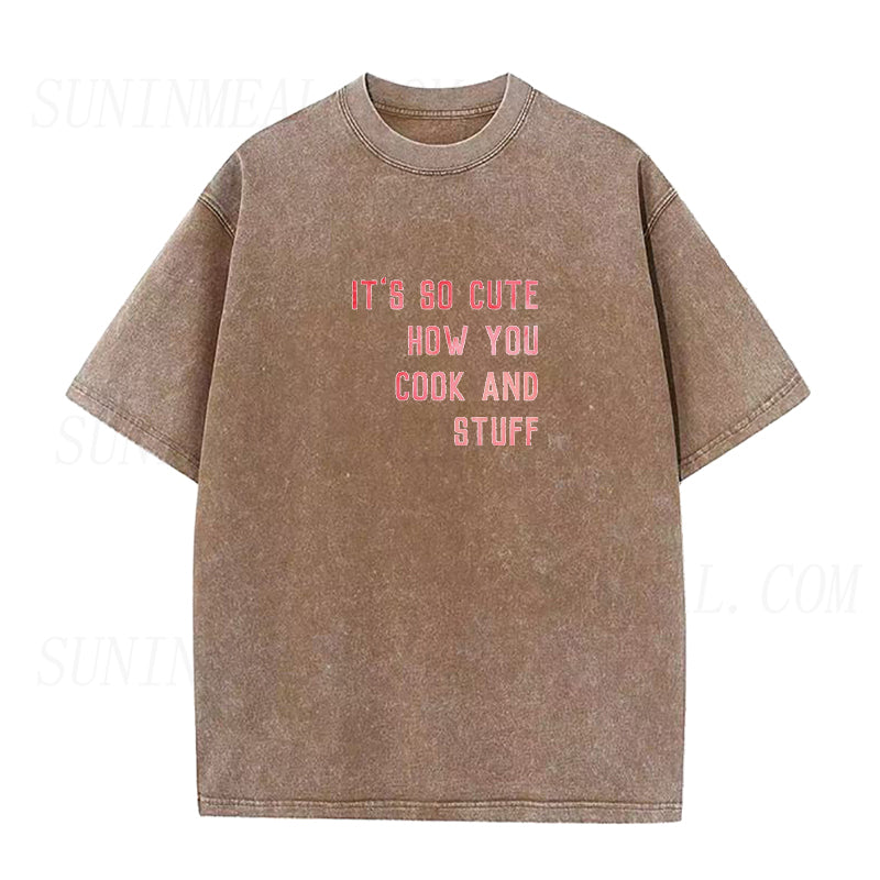 It's So Cute How You Cook And Stuff Unisex Tee