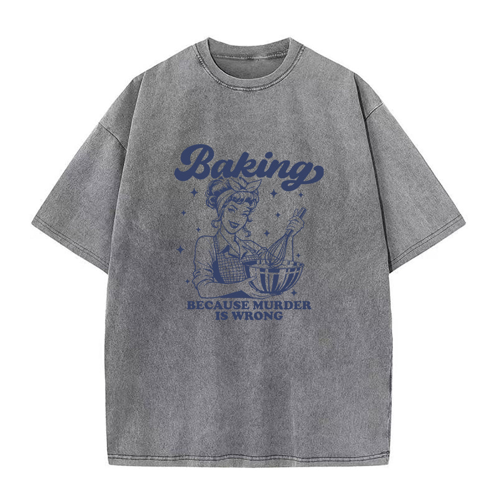 Baking Because Murder Is Wrong Unisex Tee