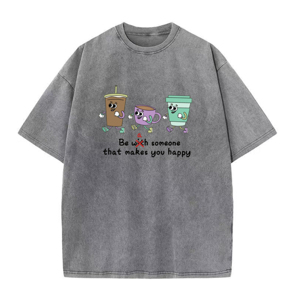 Be A Someone That Makes You happy Unisex Tee