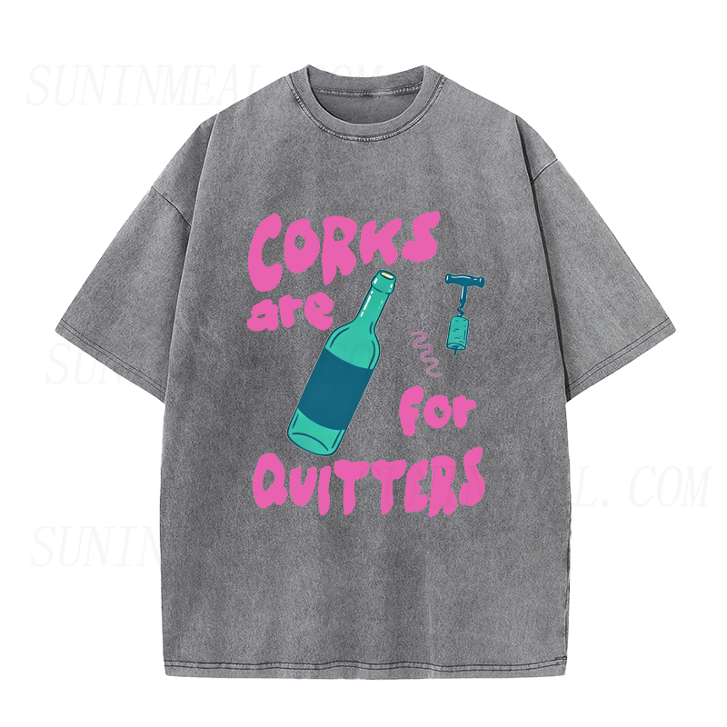 Corks Are For Quitters Unisex Tee