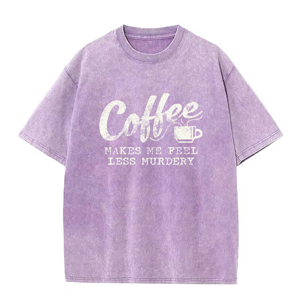 Coffee Makes Me Feel Less Murdery Unisex Tee
