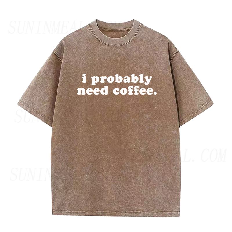 I Probably Need Coffee Unisex Tee