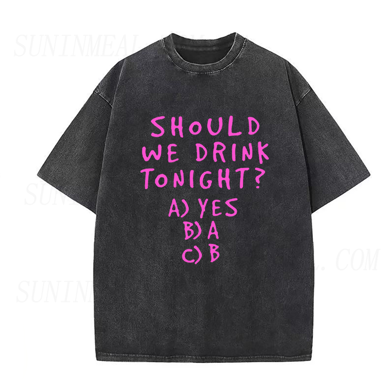 Should We Drink Tonight Unisex Tee