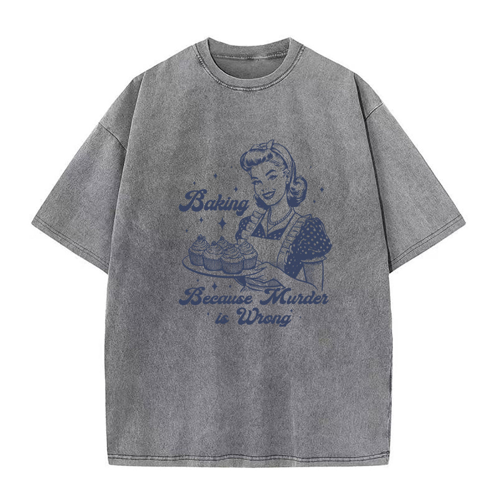 Baking Because Murder Is Wrong Unisex Tee