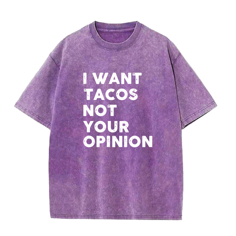 I Want Tacos Not Your Opinion Unisex Tee