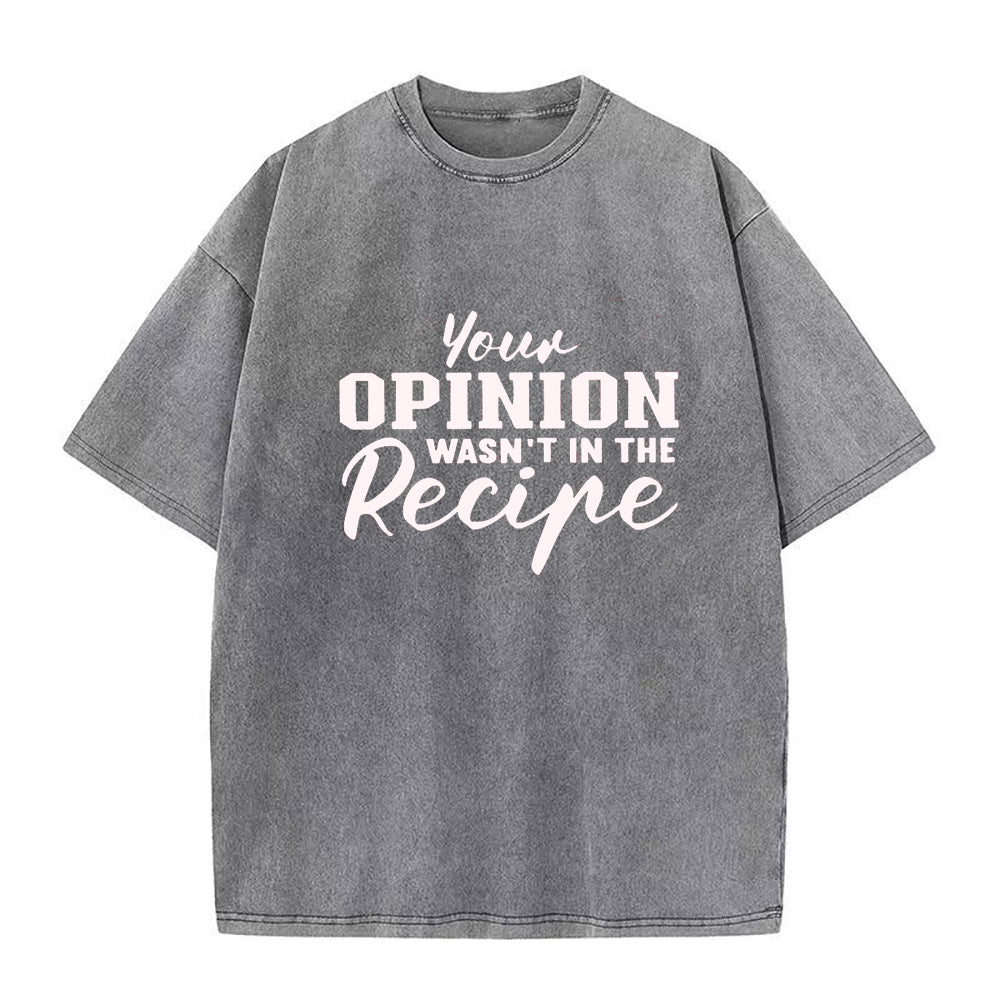 Your Opinion Wasn’t in the Recipe Unisex Tee