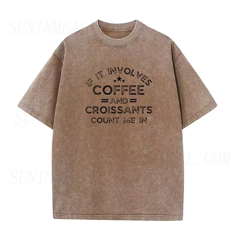 If It Involves Coffee and Croissants Count Me in Unisex Tee