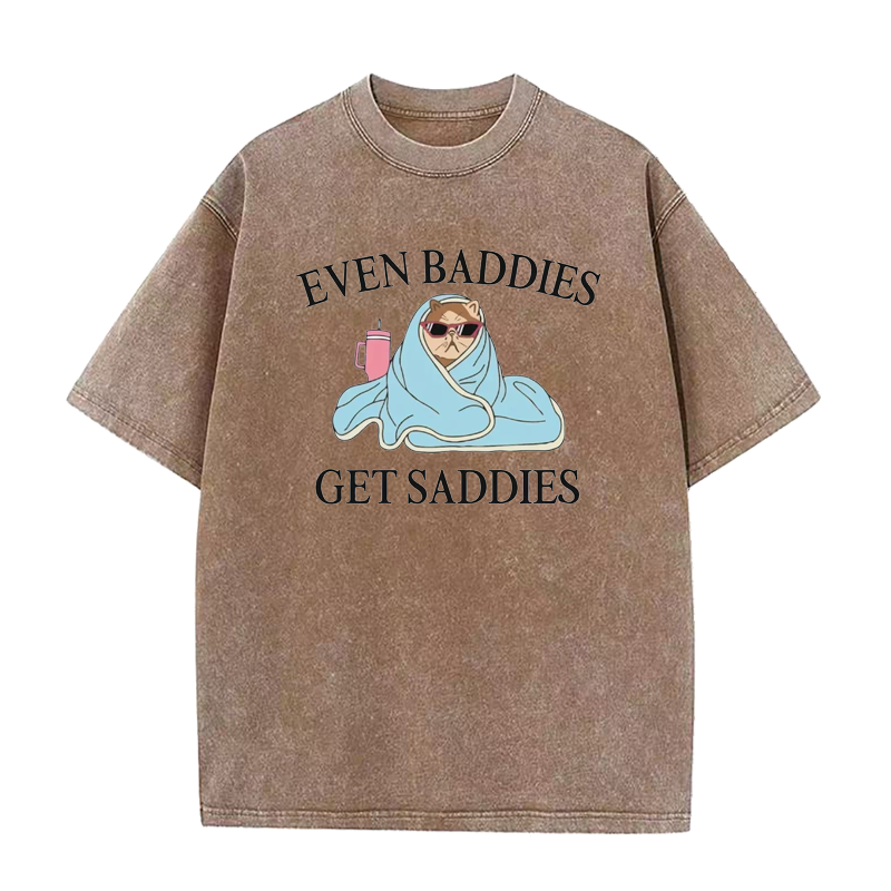 Even Baddies Get Saddies Tee