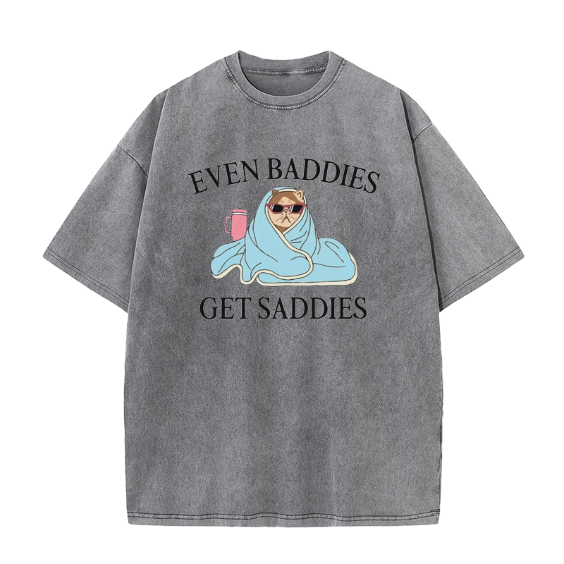 Even Baddies Get Saddies Tee