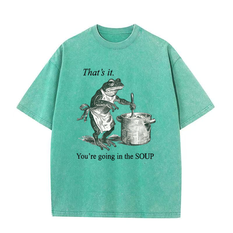 That's It. You're Going in The Soup Tee