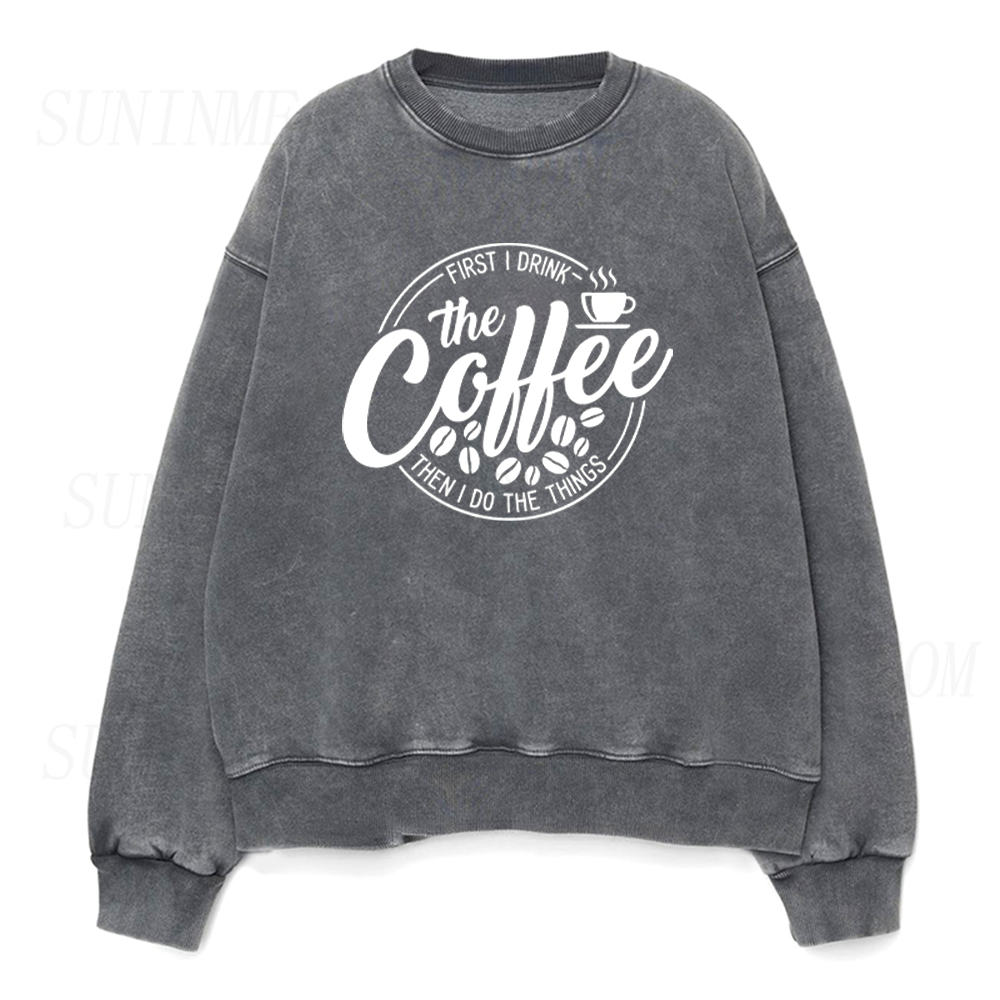 First I Drink Coffee Then I do Things Unisex Crewneck Sweatshirt