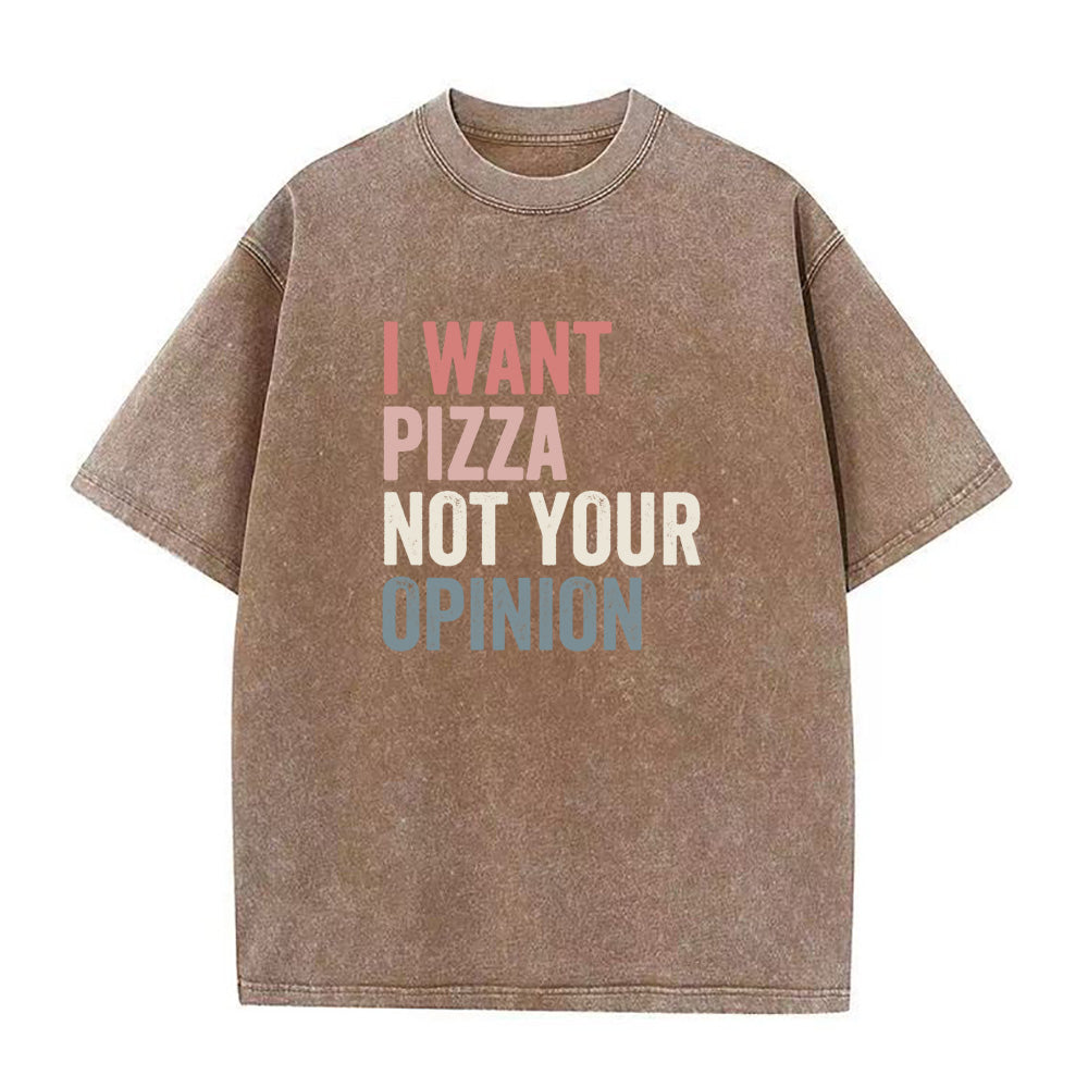 I Want Pizza Not Your Opinion Unisex Tee