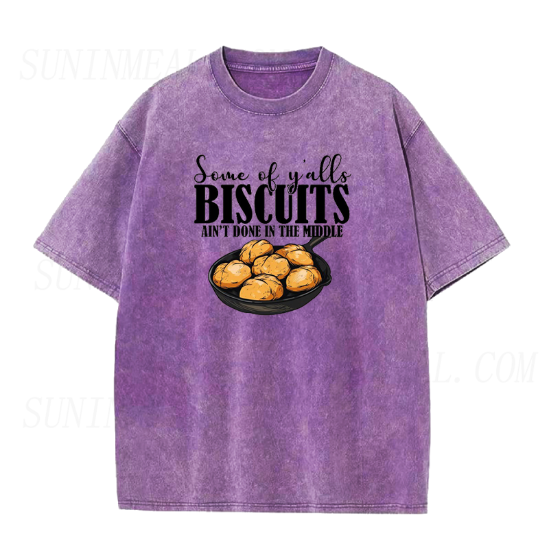 Some of Yalls Biscuits Aint Done in The Middle Unisex Tee
