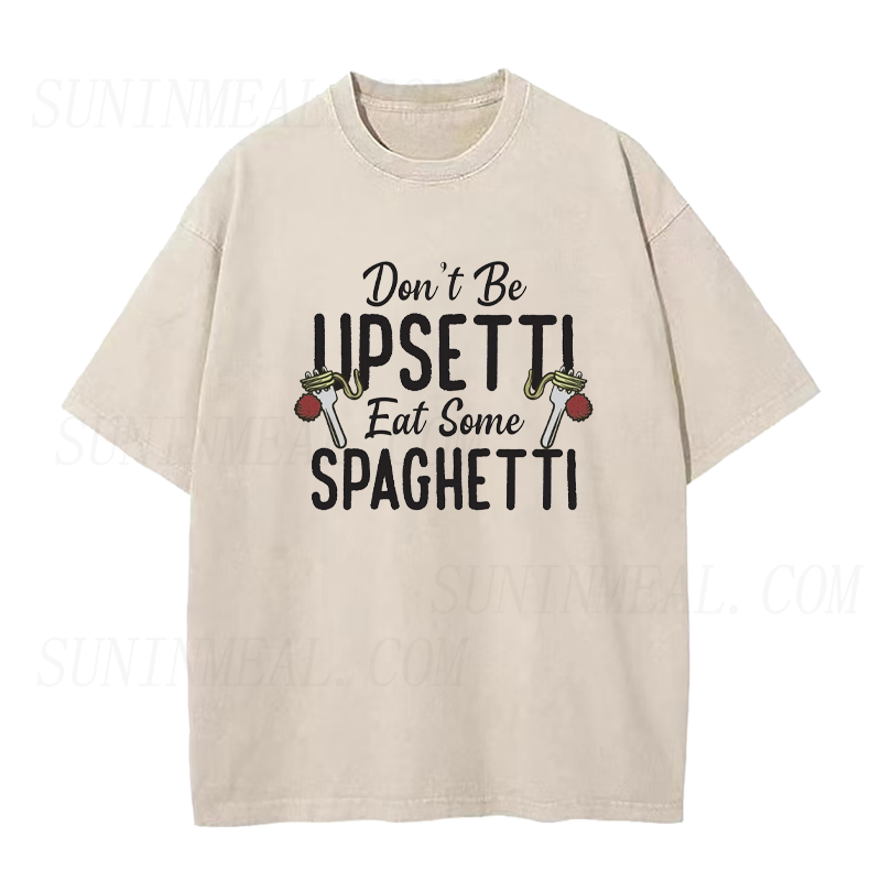 Don't Be Upsetti Eat Some Spaghetti Unisex Tee