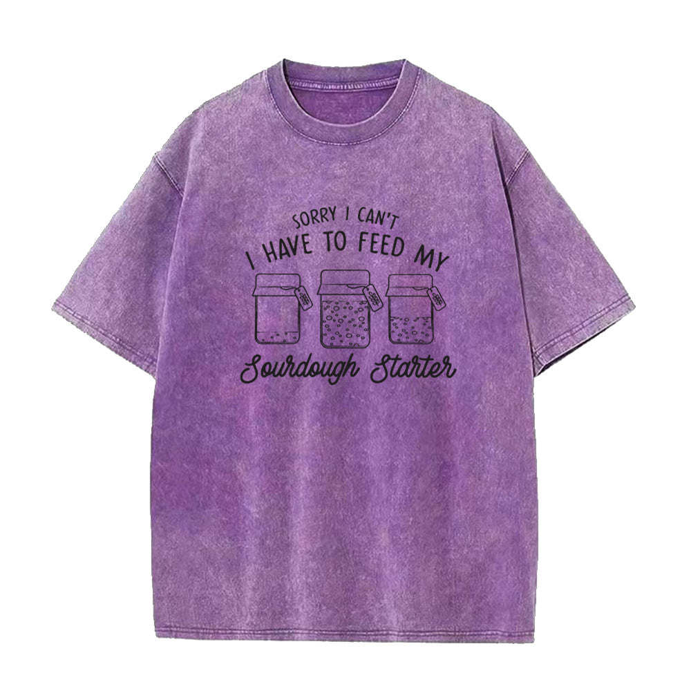 Sorry I can't I have to feed my sourdough starter Unisex Tee