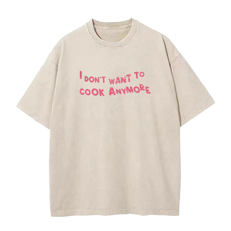 Don't Want To Cook Anymore Unisex Tee