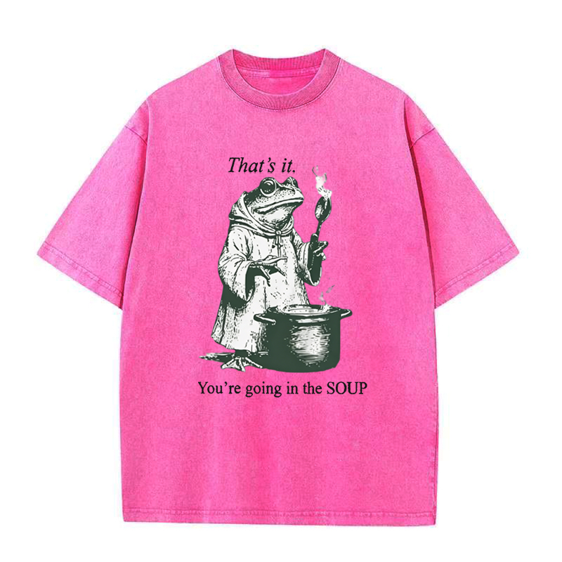 That's It. You're Going in The Soup Tee