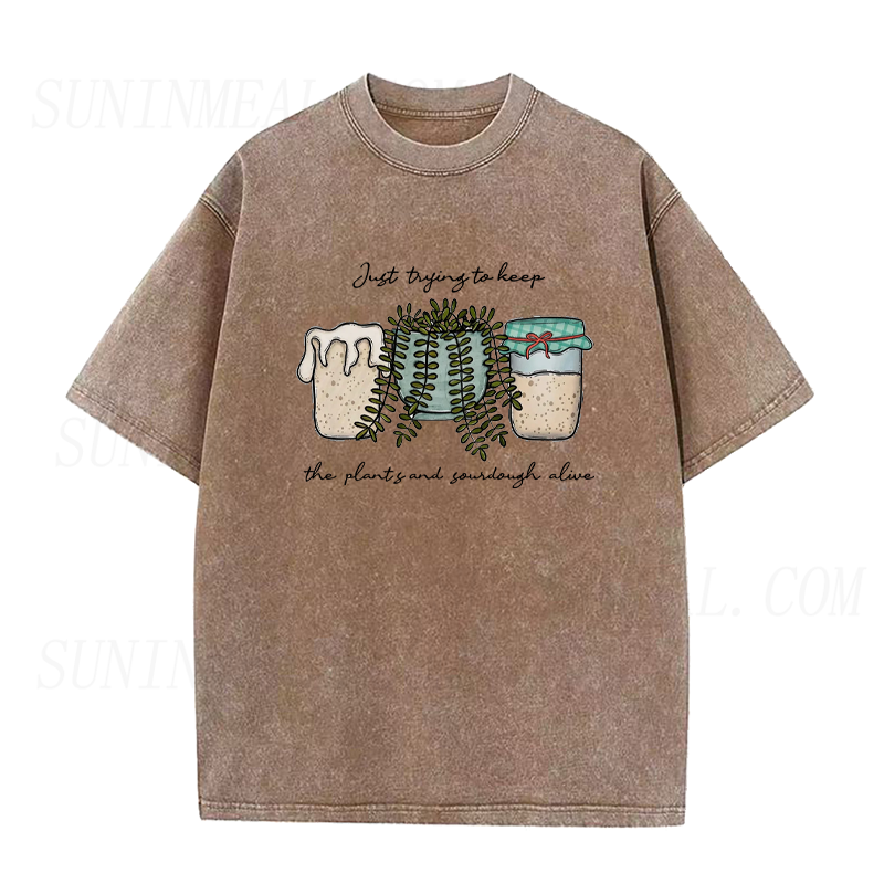 Just Trying To Keep The Plants and Sourdough Alive Unisex Tee