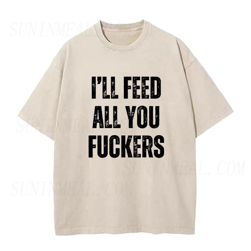I'll Feed All You Fuckers Unisex Tee