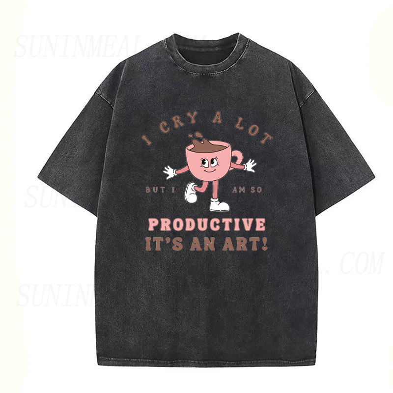 I Cry A Lot But I Am So Productive Unisex Tee