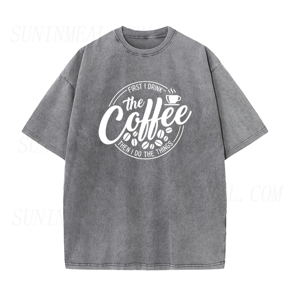 First I Drink Coffee Then I Do Things Unisex Tee